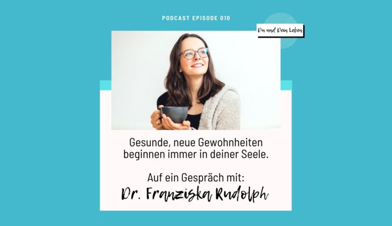 Dr. Franziska Rudolph, Podcast, Du und Dein Leben, Interview, Portrait