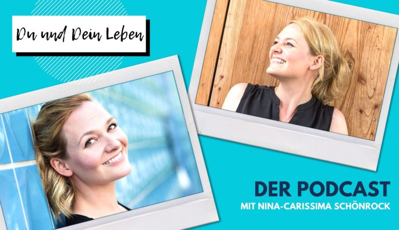 Nina-Carissima Schönrock, Podcast, Du und Dein Leben
